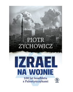 IZRAEL NA WOJNIE. 100 lat konfliktu z Palestyńczykami. 