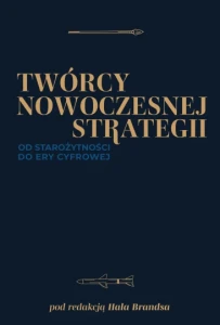 Twórcy nowoczesnej strategii Od starożytności do ery cyfrowej. 